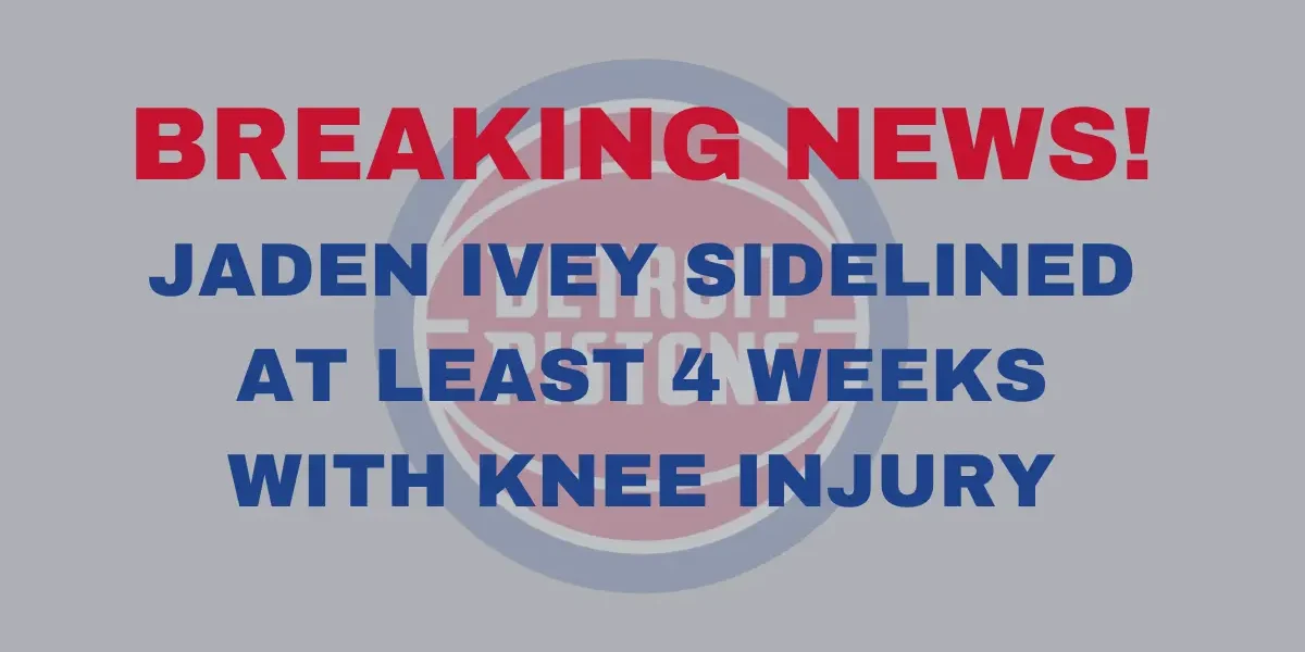 Detroit Piston, Jaden Ivey, out at least 4 weeks with knee injury.